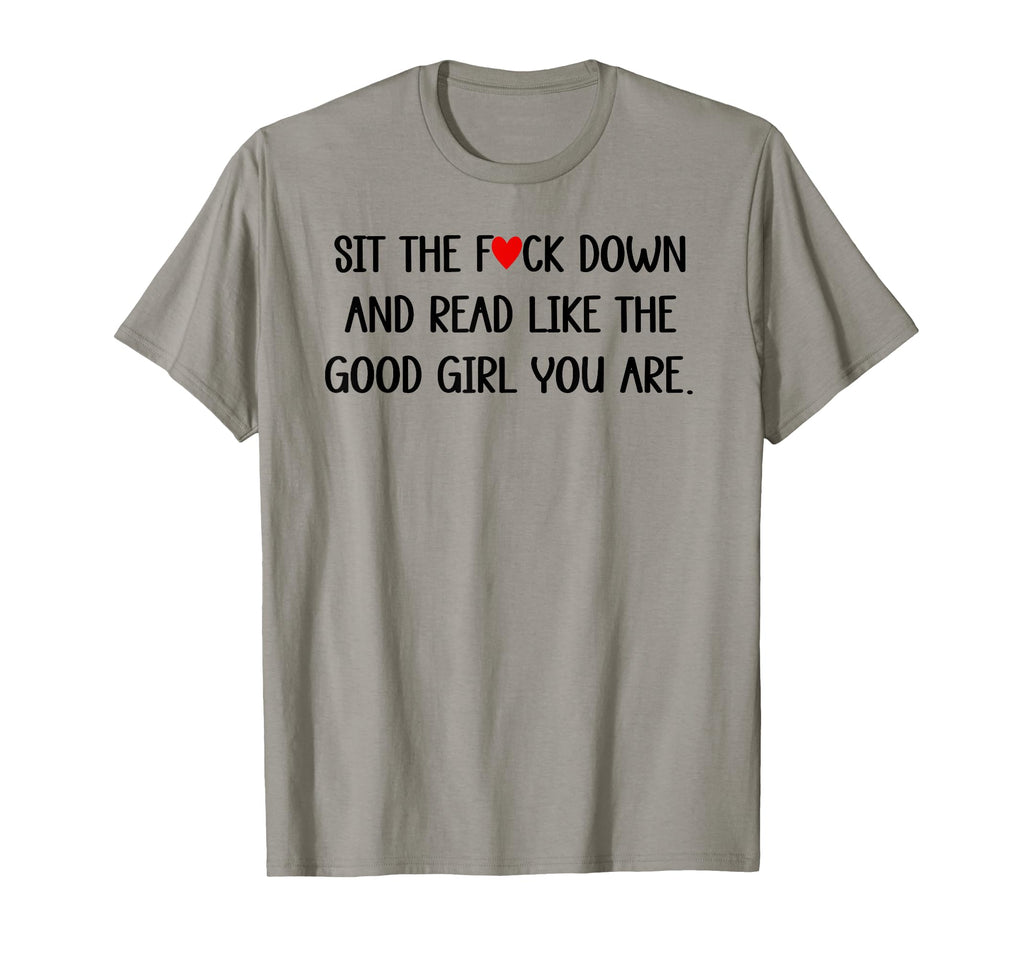 Sit Fuck Down And Read Good Spicy Books T-Shirt - Trendy Graphic Unisex - T-Shirt, Sweatshirt, Hoodie