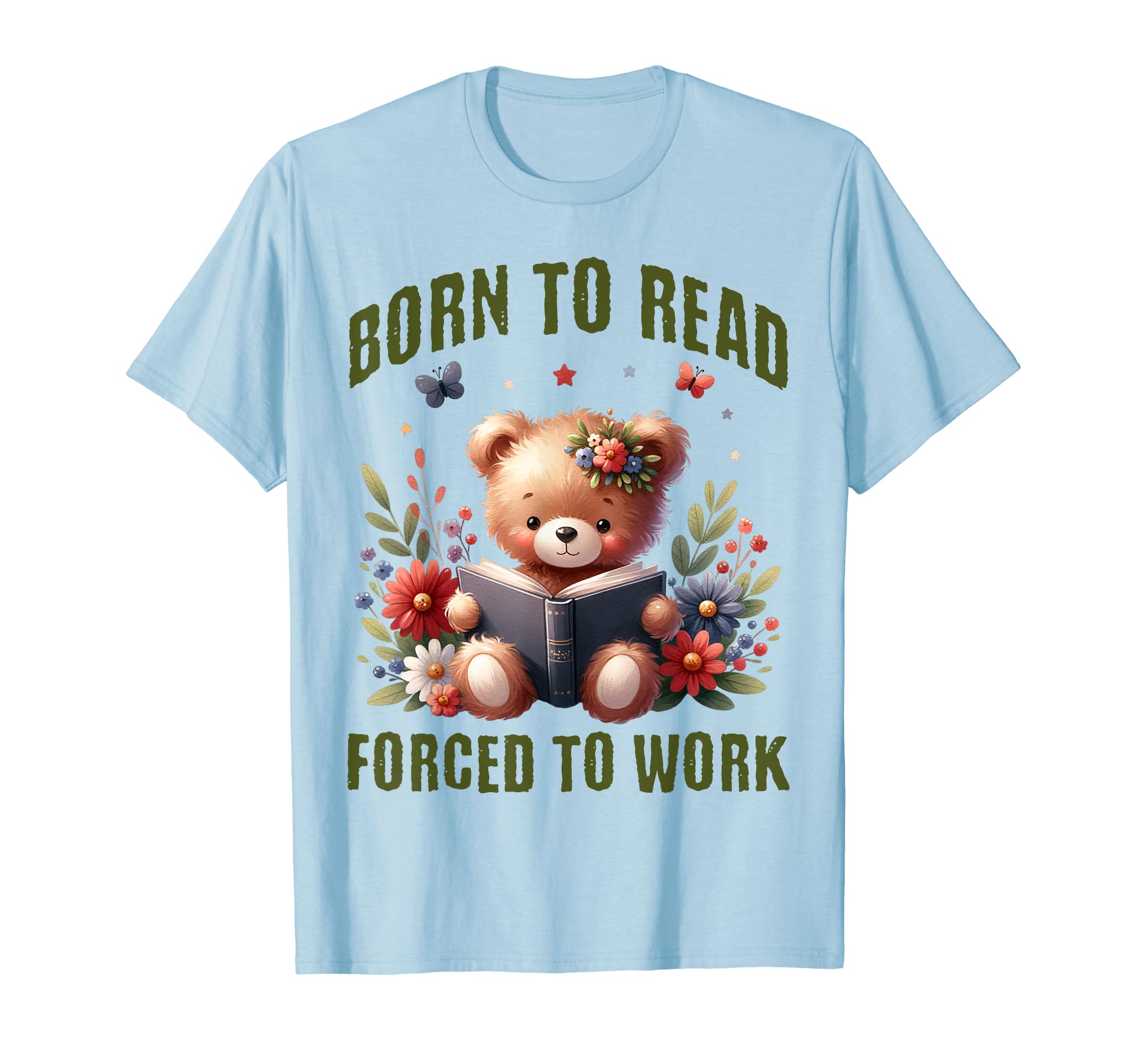 Born To Read Forced To Work Teddy Bear T-Shirt - Graphic Print Unisex - T-Shirt, Sweatshirt, Hoodie