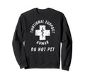Emotional Support Human Do Not Sweatshirt - Casual Everyday Wear Unisex - T-Shirt, Sweatshirt, Hoodie