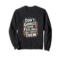 Dont Ghost Your Feelings Talk Sweatshirt - Casual Everyday Wear Unisex - T-Shirt, Sweatshirt, Hoodie