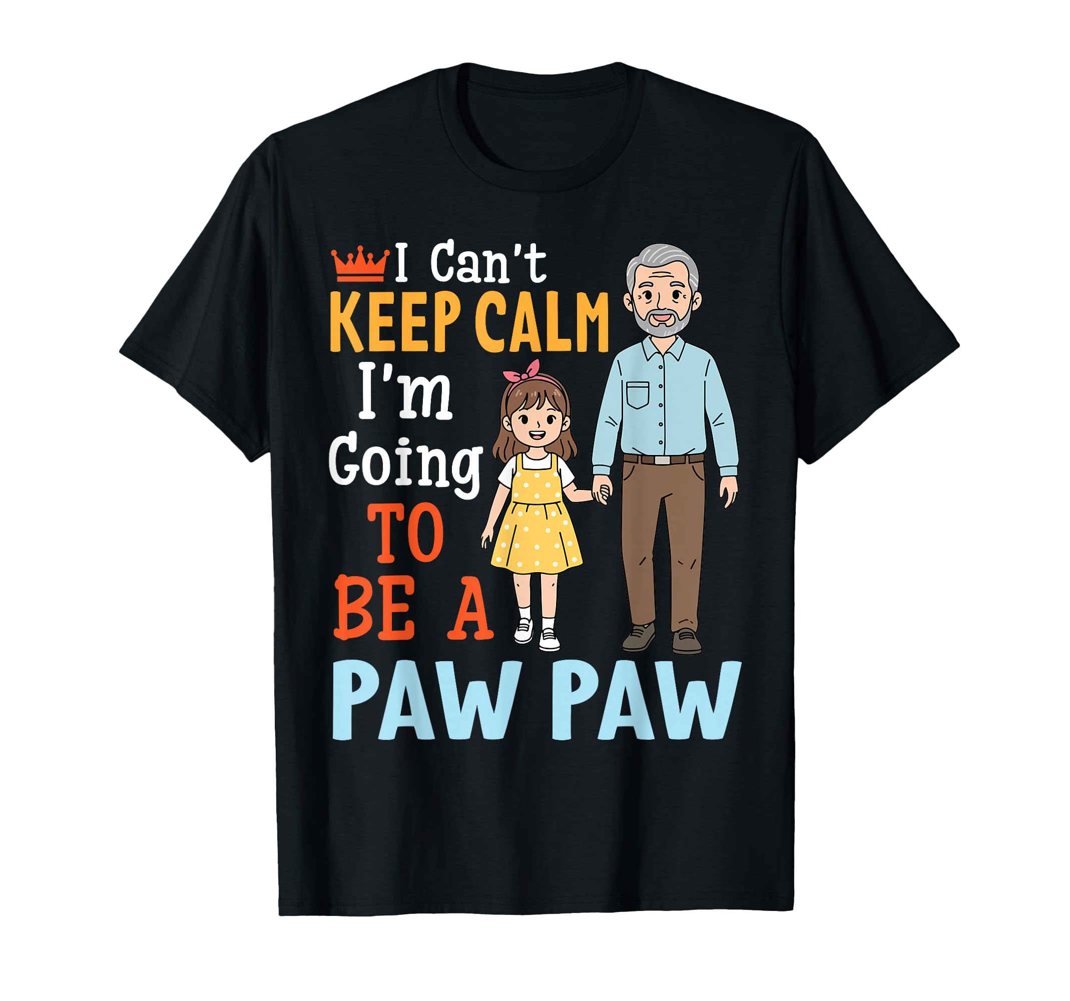 I Cant Keep Calm Im Going To Be Paw Paw T-Shirt - Aesthetic Graphic Unisex - T-Shirt, Sweatshirt, Hoodie