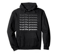 Trust Process Motivational Hoodie - Fun Novelty Design Men Women - T-Shirt, Sweatshirt, Hoodie