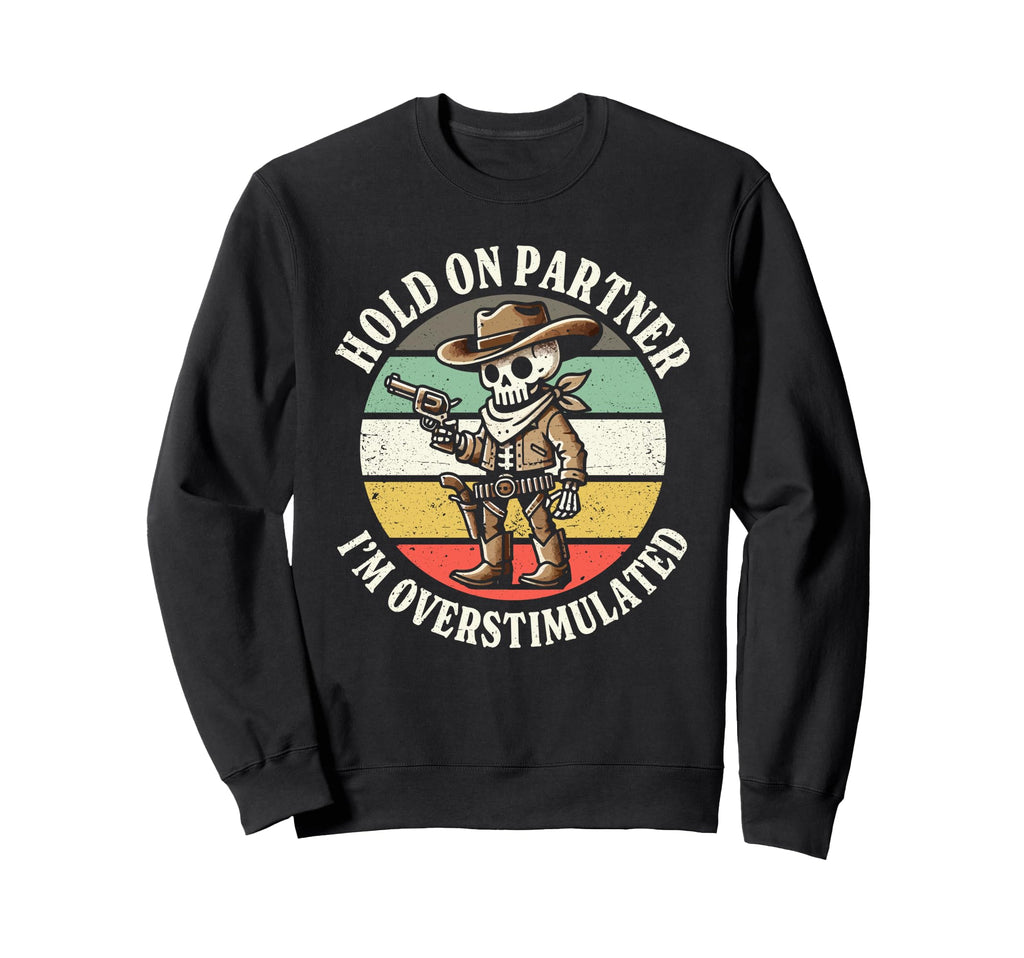 Hold Partner Im Overstimulated Sweatshirt - Novelty Apparel Unisex - T-Shirt, Sweatshirt, Hoodie