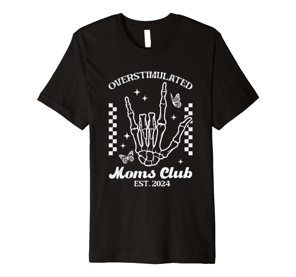 Overstimulated Moms Club Est 2024 T-Shirt - Streetwear Style for Adults - T-Shirt, Sweatshirt, Hoodie