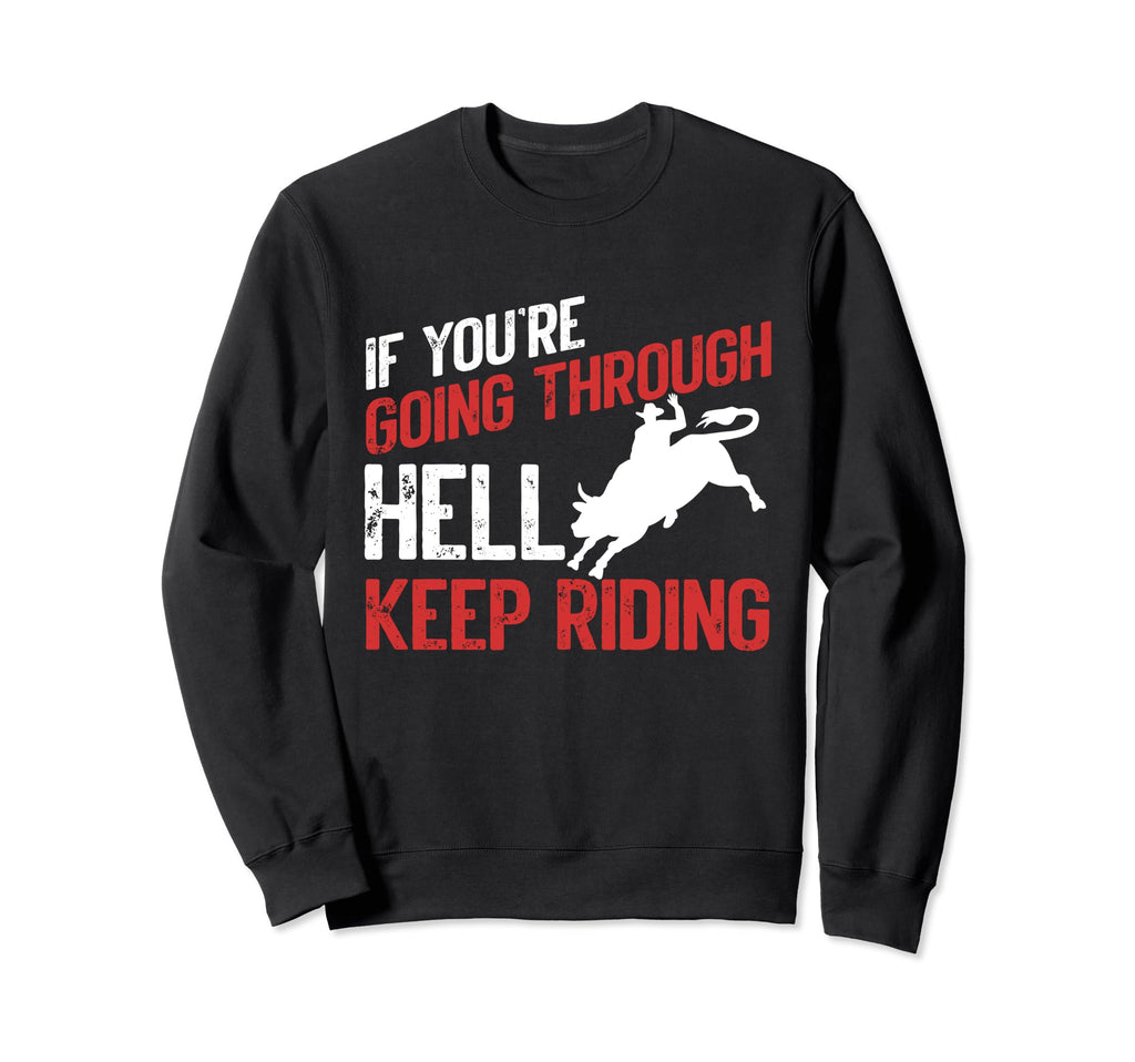 If You Are Going Through Hell Keep Sweatshirt - Trendy Graphic Men Women - T-Shirt, Sweatshirt, Hoodie