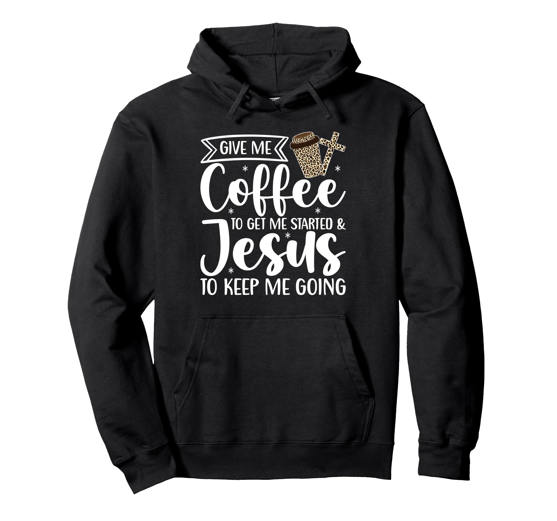 Give Me Coffee To Get Me Started Jesus To Hoodie - Unique Graphic Unisex - T-Shirt, Sweatshirt, Hoodie