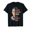 Rbg Ive Heard Enough From Old White T-Shirt - Graphic Print Men Women - T-Shirt, Sweatshirt, Hoodie