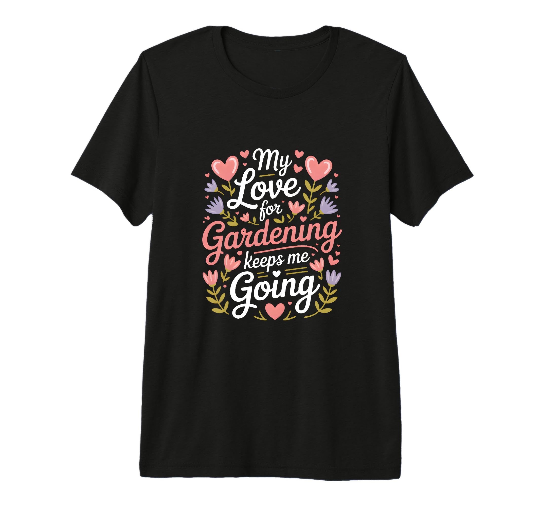 My Love Gardening Keeps Me Going Garden T-Shirt - Aesthetic Graphic Unisex - T-Shirt, Sweatshirt, Hoodie
