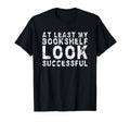 Least My Bookshelf Looks Successful T-Shirt - Custom Art Print Men Women - T-Shirt, Sweatshirt, Hoodie