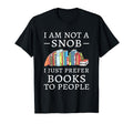 I Prefer Books To People Bookworm Love T-Shirt - Graphic Print Men Women - T-Shirt, Sweatshirt, Hoodie