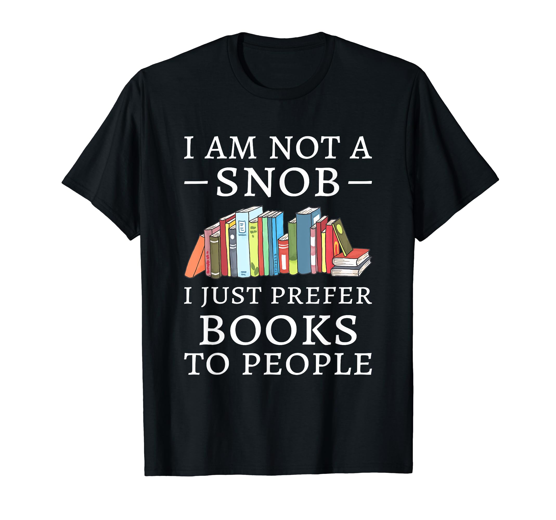 I Prefer Books To People Bookworm Love T-Shirt - Graphic Print Men Women - T-Shirt, Sweatshirt, Hoodie