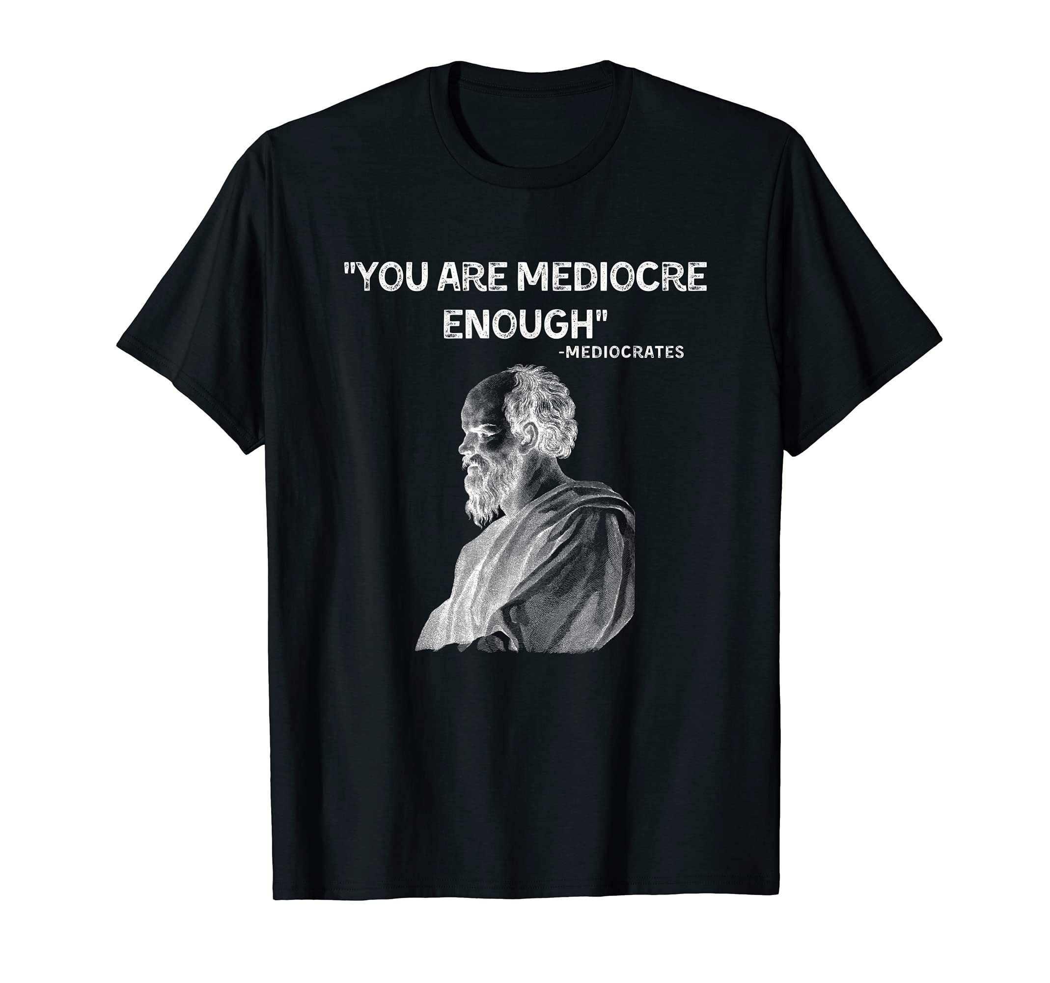 You Are Mediocre Enough Philosophy T-Shirt - Aesthetic Graphic for Adults - T-Shirt, Sweatshirt, Hoodie