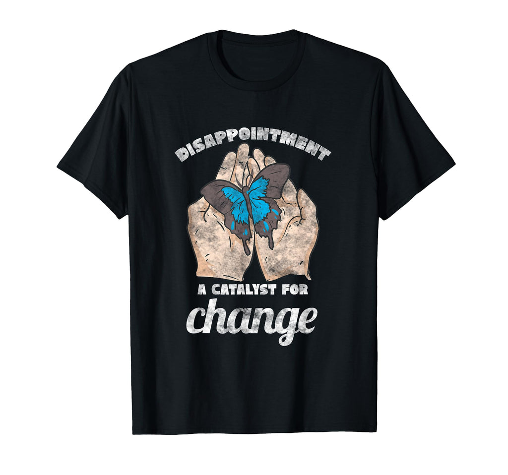 Disappointment Catalyst Change Mental T-Shirt - Custom Art Print Unisex - T-Shirt, Sweatshirt, Hoodie