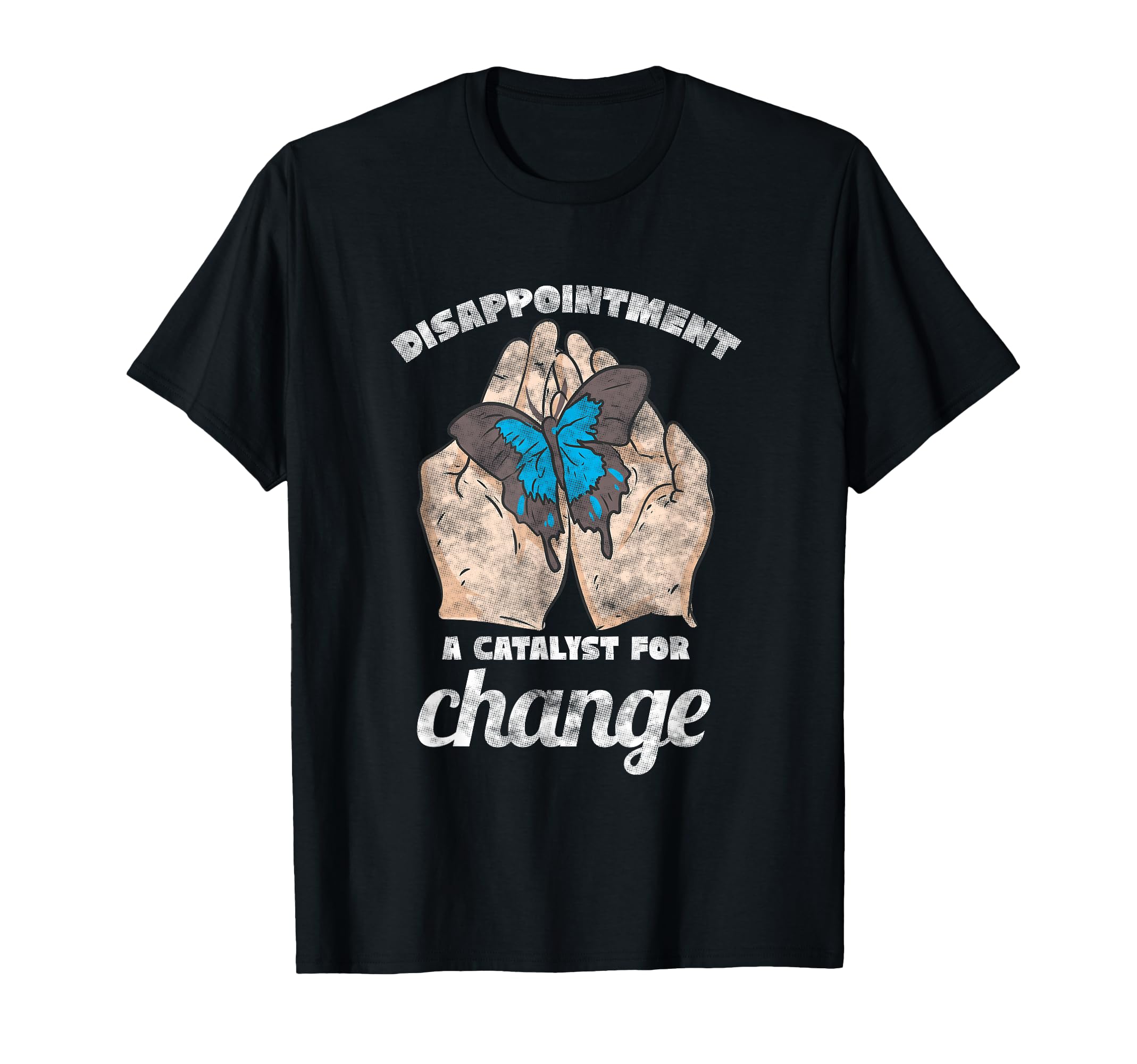 Disappointment Catalyst Change Mental T-Shirt - Custom Art Print Unisex - T-Shirt, Sweatshirt, Hoodie