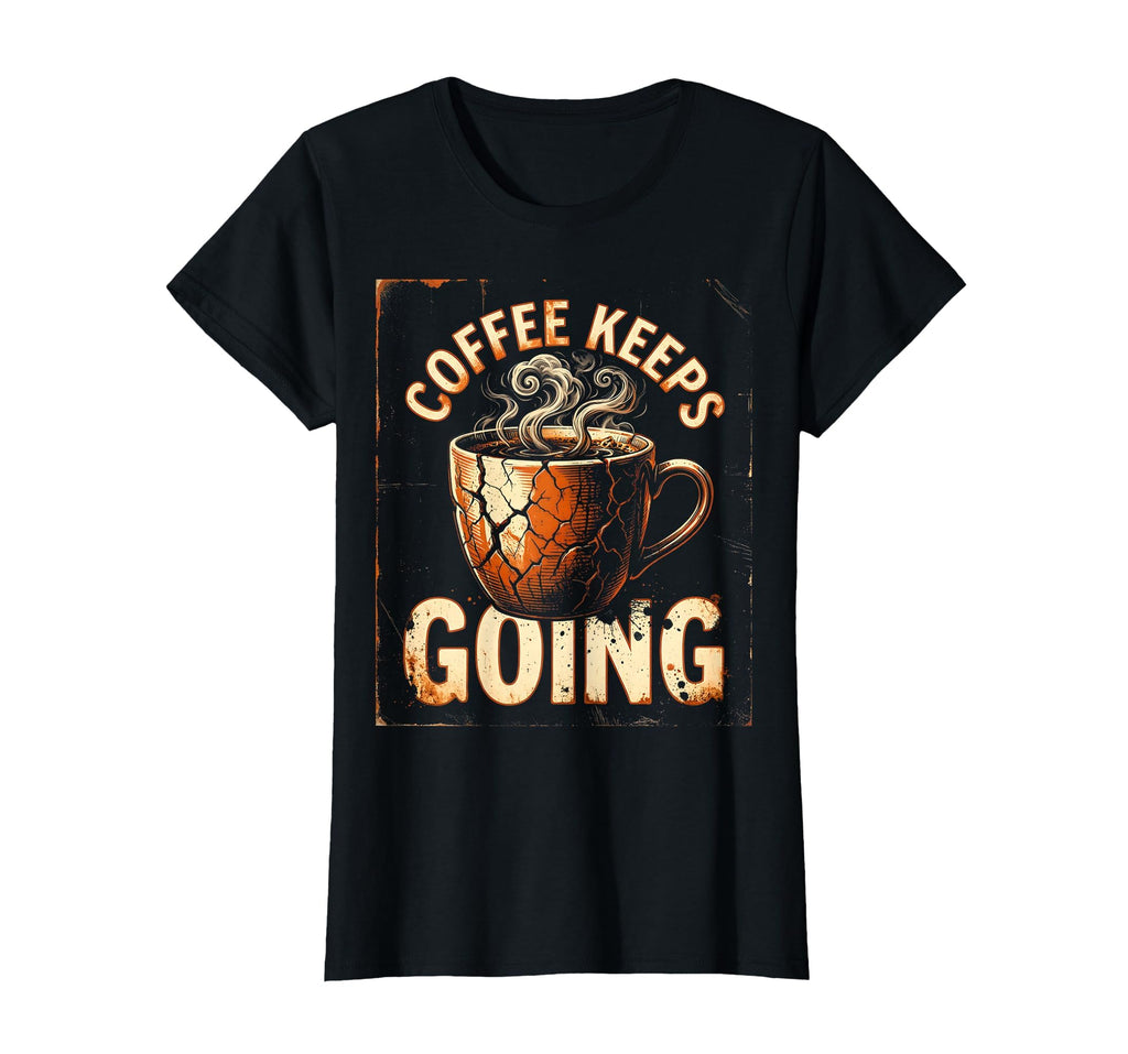 Coffee Keeps Going Funny Mom T-Shirt - Minimalist Print Unisex - T-Shirt, Sweatshirt, Hoodie