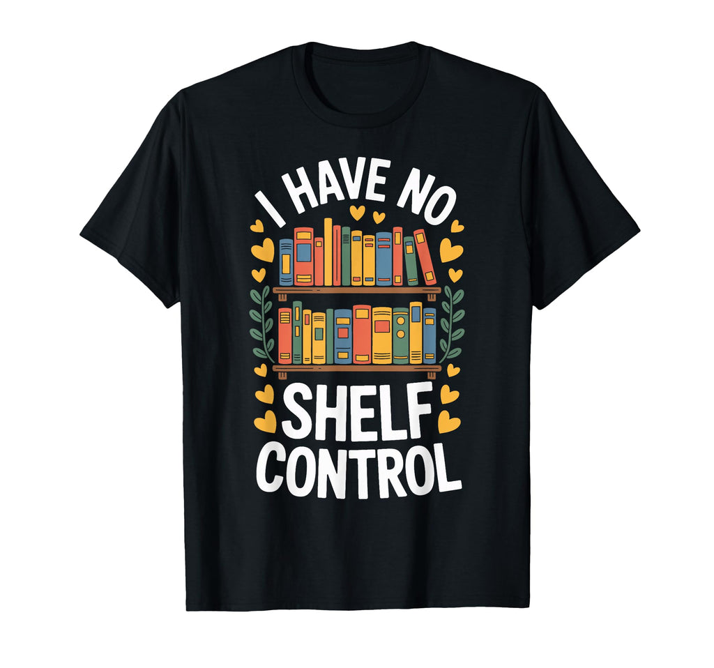 Shelf Control I Have No Books T-Shirt - Fun Novelty Design for Adults - T-Shirt, Sweatshirt, Hoodie