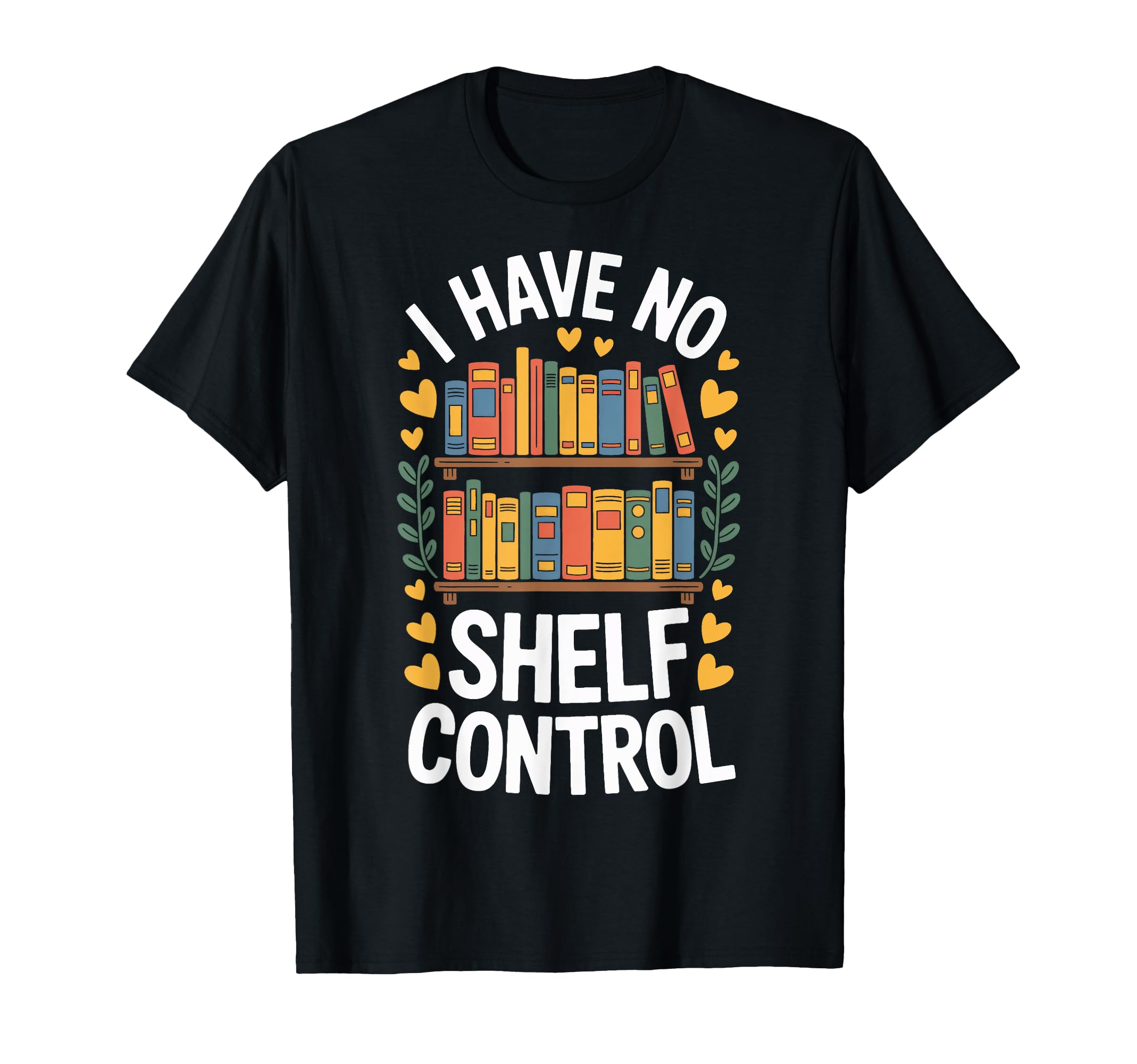 Shelf Control I Have No Books T-Shirt - Fun Novelty Design for Adults - T-Shirt, Sweatshirt, Hoodie