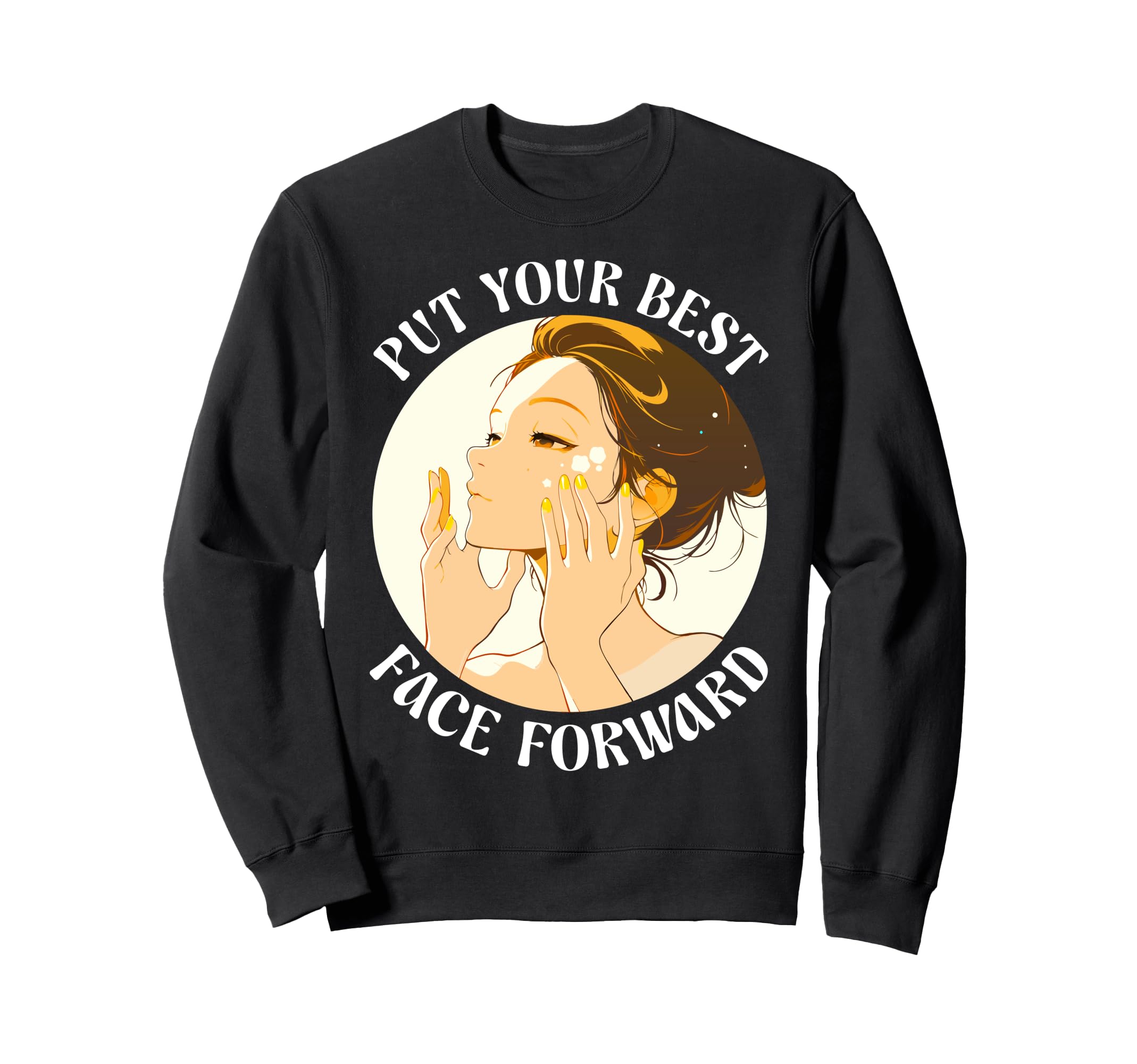 Put Your Best Face Forward Skincare Sweatshirt - Graphic Print Men Women - T-Shirt, Sweatshirt, Hoodie