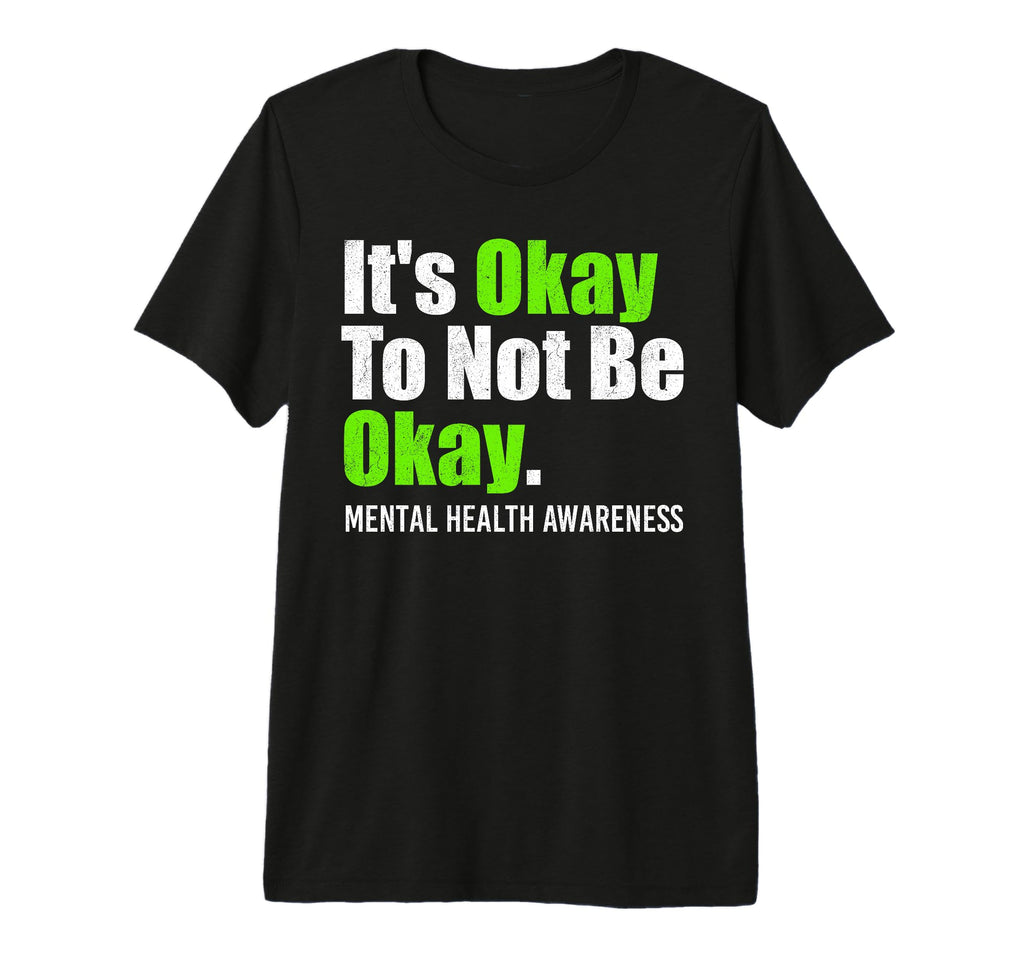 Its Okay To Not Be Okay Mental Health T-Shirt - Fun Novelty Design Unisex - T-Shirt, Sweatshirt, Hoodie