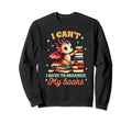 Reading Book Lover I Cant I Have Sweatshirt - Fun Novelty Design Men Women - T-Shirt, Sweatshirt, Hoodie