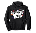 Overstimulated Moms Club Funny Mom Mama Hoodie - Graphic Print Unisex - T-Shirt, Sweatshirt, Hoodie