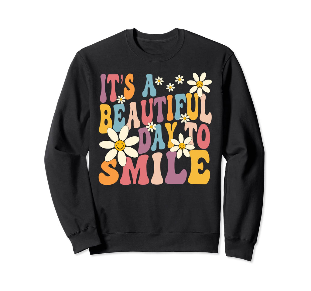 Its Beautiful Day To Smile Inspire Sweatshirt - Trendy Graphic Men Women - T-Shirt, Sweatshirt, Hoodie