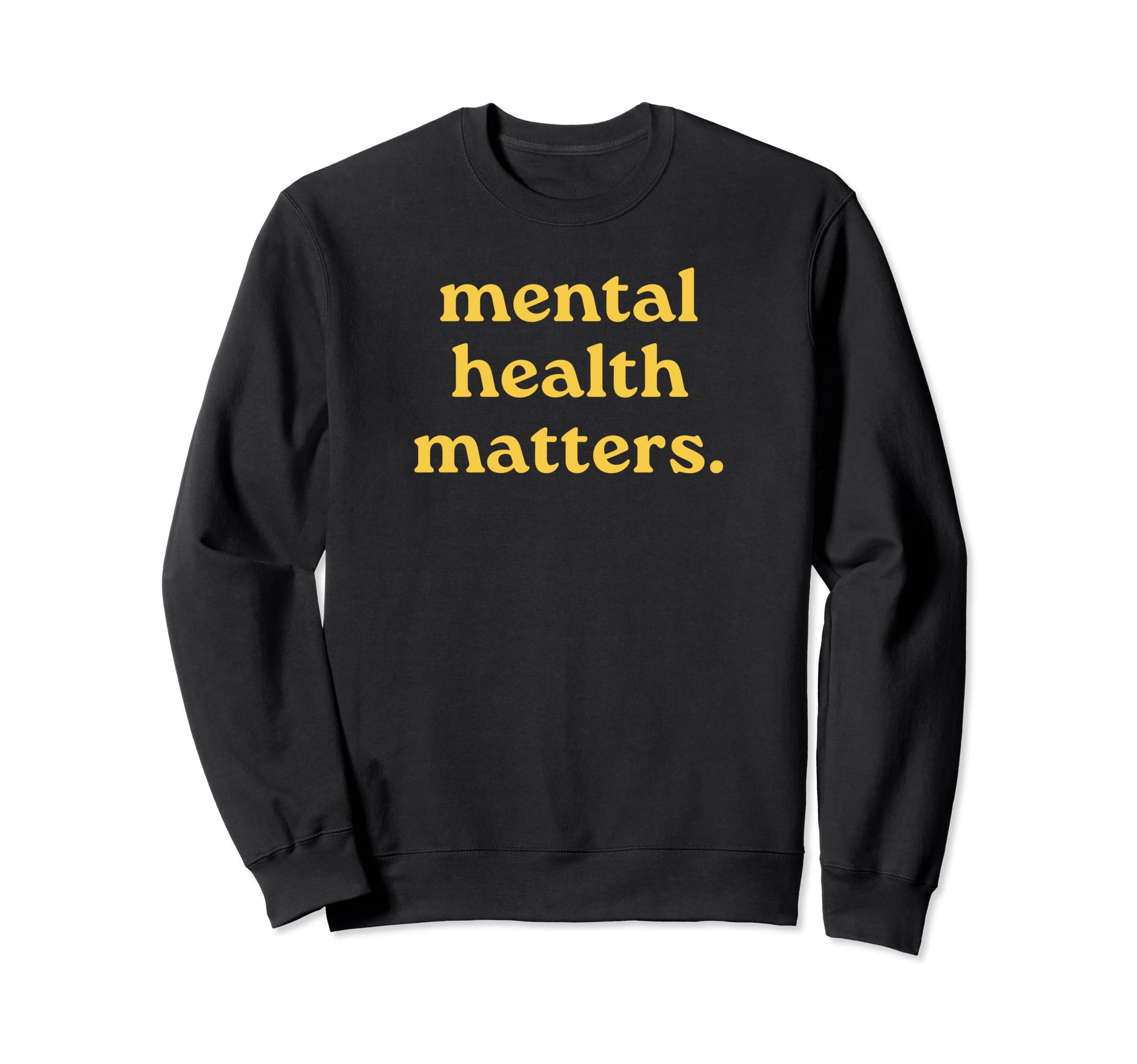 Mental Health Matters Sweatshirt - Novelty Apparel for Adults - T-Shirt, Sweatshirt, Hoodie