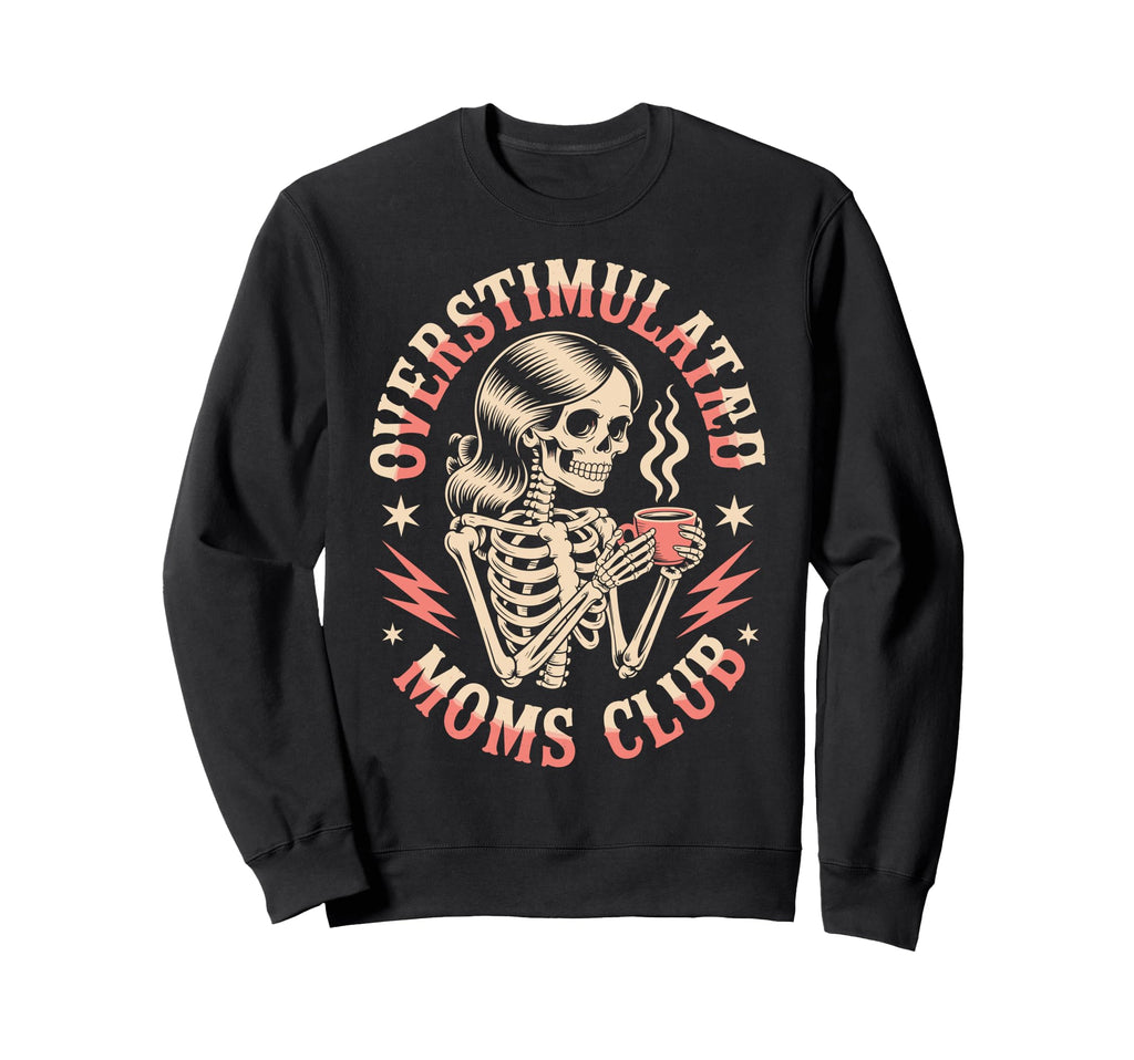 Funny Overstimulated Moms Club Sweatshirt - Unique Graphic for Adults - T-Shirt, Sweatshirt, Hoodie
