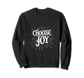Choose Joy Inspirational Motivational Sweatshirt - Aesthetic Graphic Unisex - T-Shirt, Sweatshirt, Hoodie