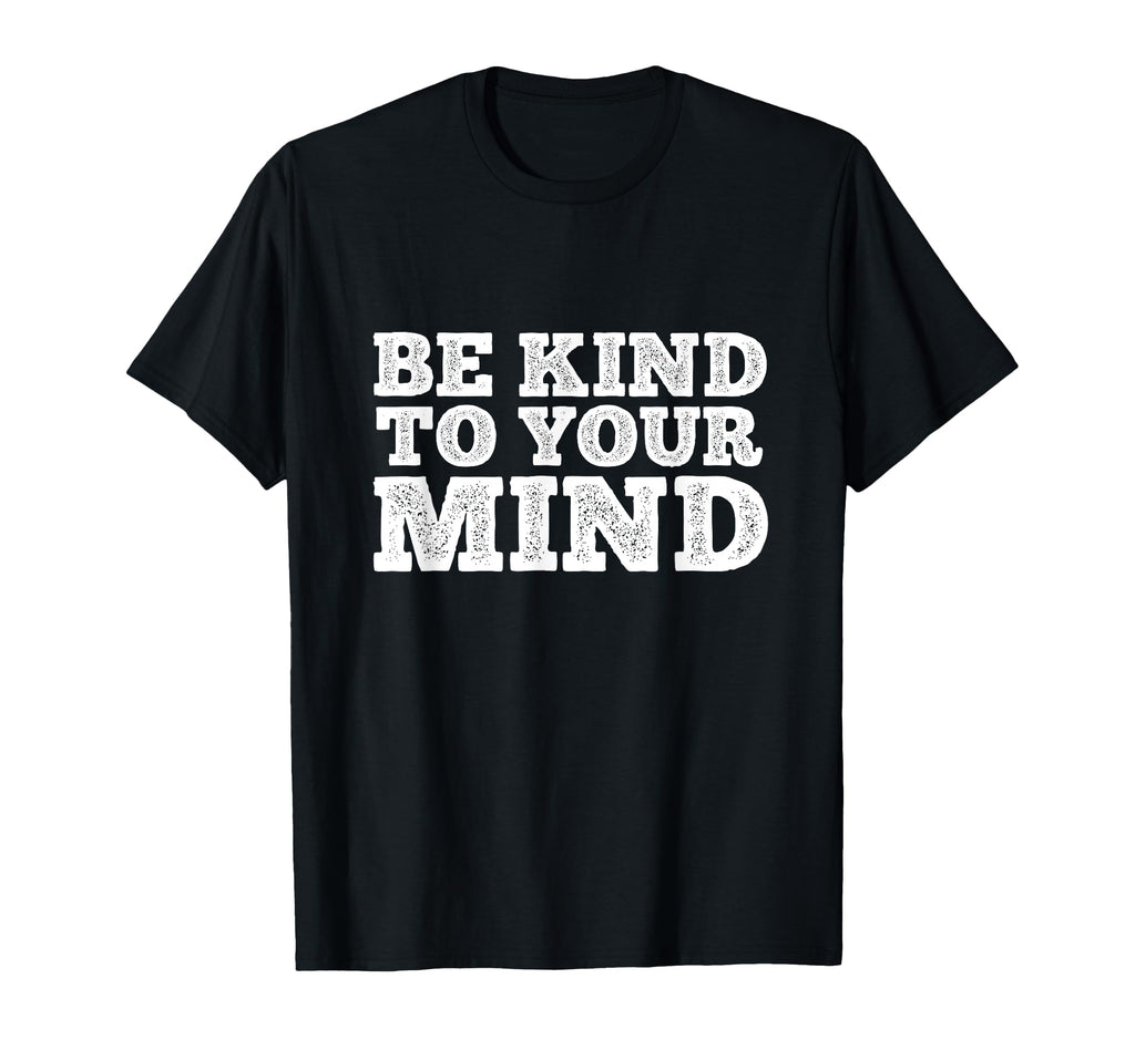 Be Kind To Your Mind Mental Health T-Shirt - Trendy Graphic Men Women - T-Shirt, Sweatshirt, Hoodie