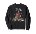 Im Ok Funny Read Book Reading Sweatshirt - Custom Art Print for Adults - T-Shirt, Sweatshirt, Hoodie