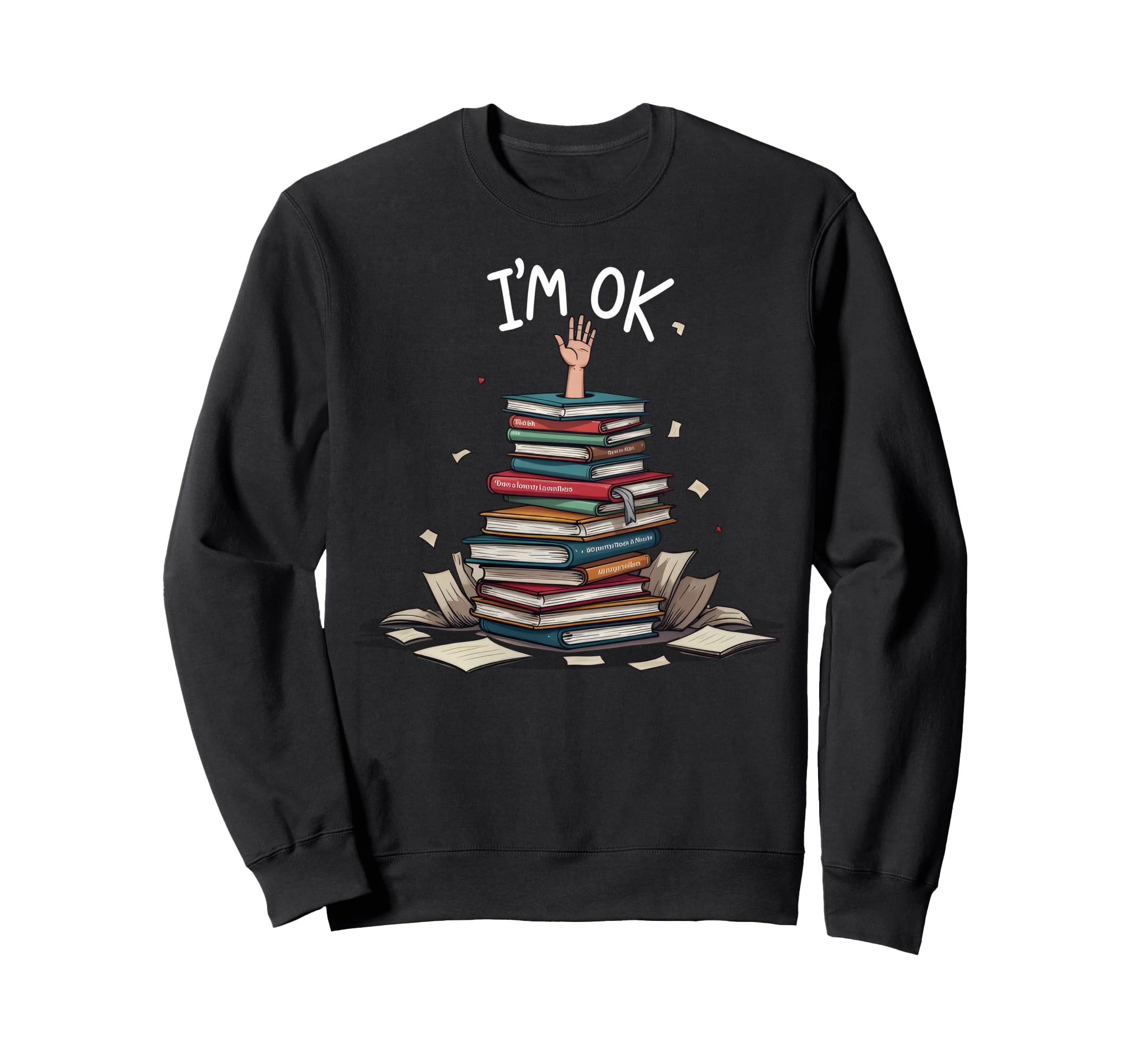 Im Ok Funny Read Book Reading Sweatshirt - Custom Art Print for Adults - T-Shirt, Sweatshirt, Hoodie