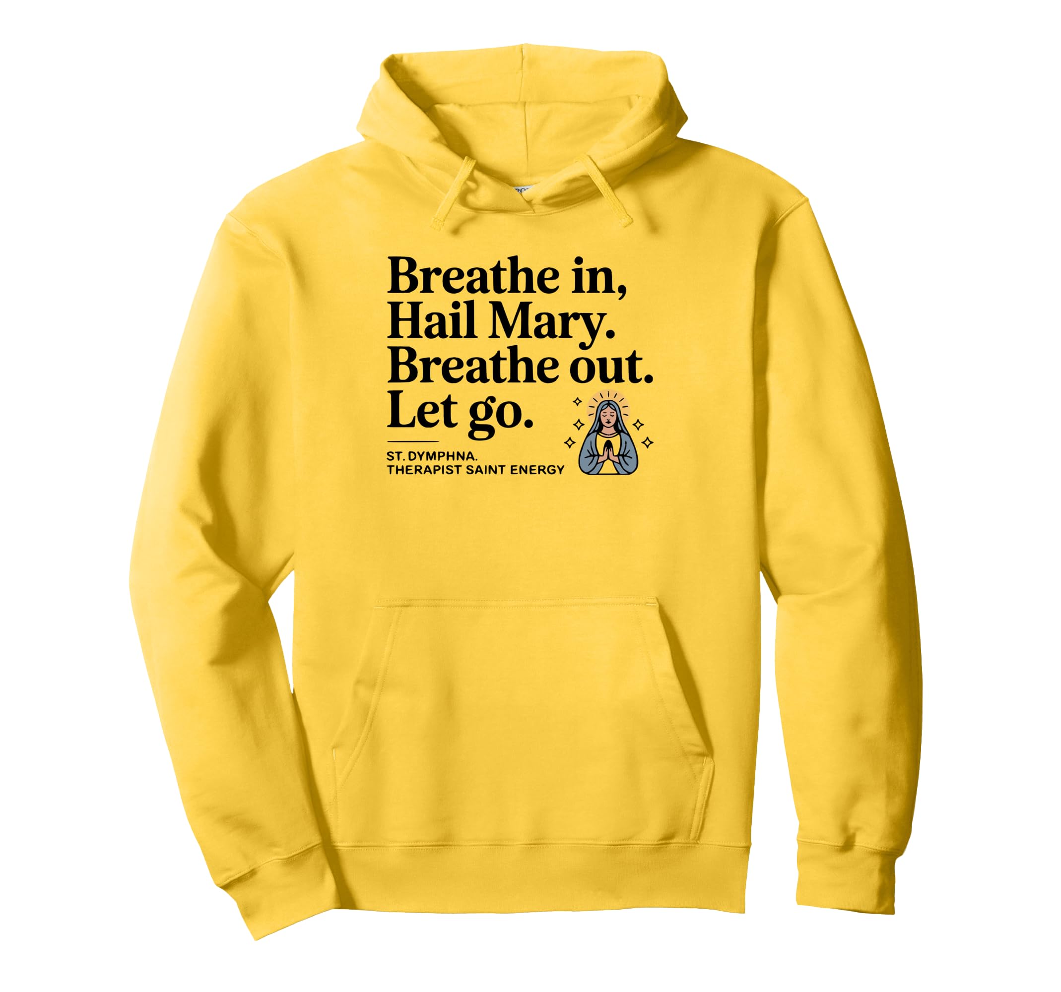 St Dymphna Hail Mary Breathe Let Hoodie - Casual Everyday Wear for Adults - T-Shirt, Sweatshirt, Hoodie