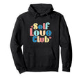 Join Self Love Club Positive Vibes Only Hoodie - Custom Art Print Unisex - T-Shirt, Sweatshirt, Hoodie