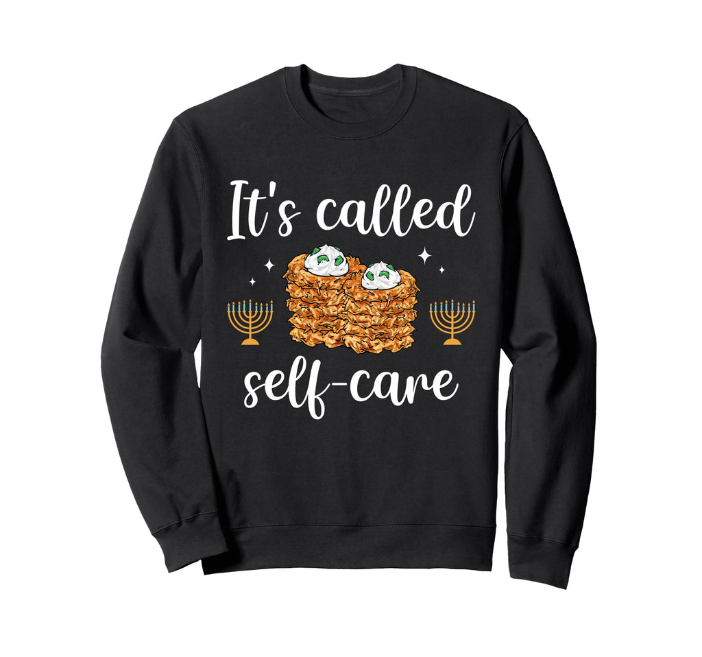 Latkes Its Called Self Care Sweatshirt - Novelty Apparel for Adults - T-Shirt, Sweatshirt, Hoodie