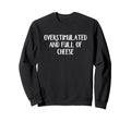Overstimulated And Full Cheese Sweatshirt - Casual Everyday Wear Men Women - T-Shirt, Sweatshirt, Hoodie