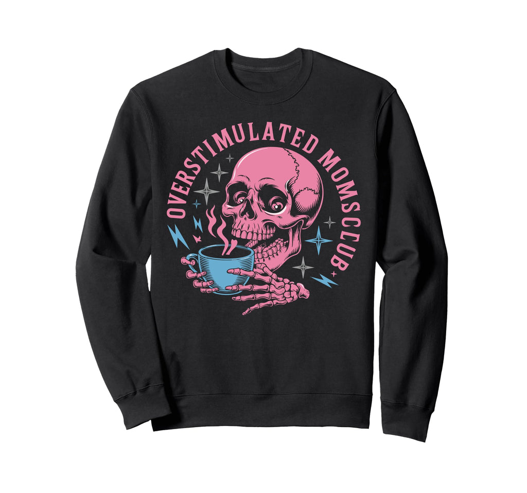 Overstimulated Moms Club Funny Coffee Sweatshirt - Minimalist Print Unisex - T-Shirt, Sweatshirt, Hoodie