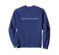 Im Overstimulated Trendy Aesthetic Sweatshirt - Streetwear Style Unisex - T-Shirt, Sweatshirt, Hoodie