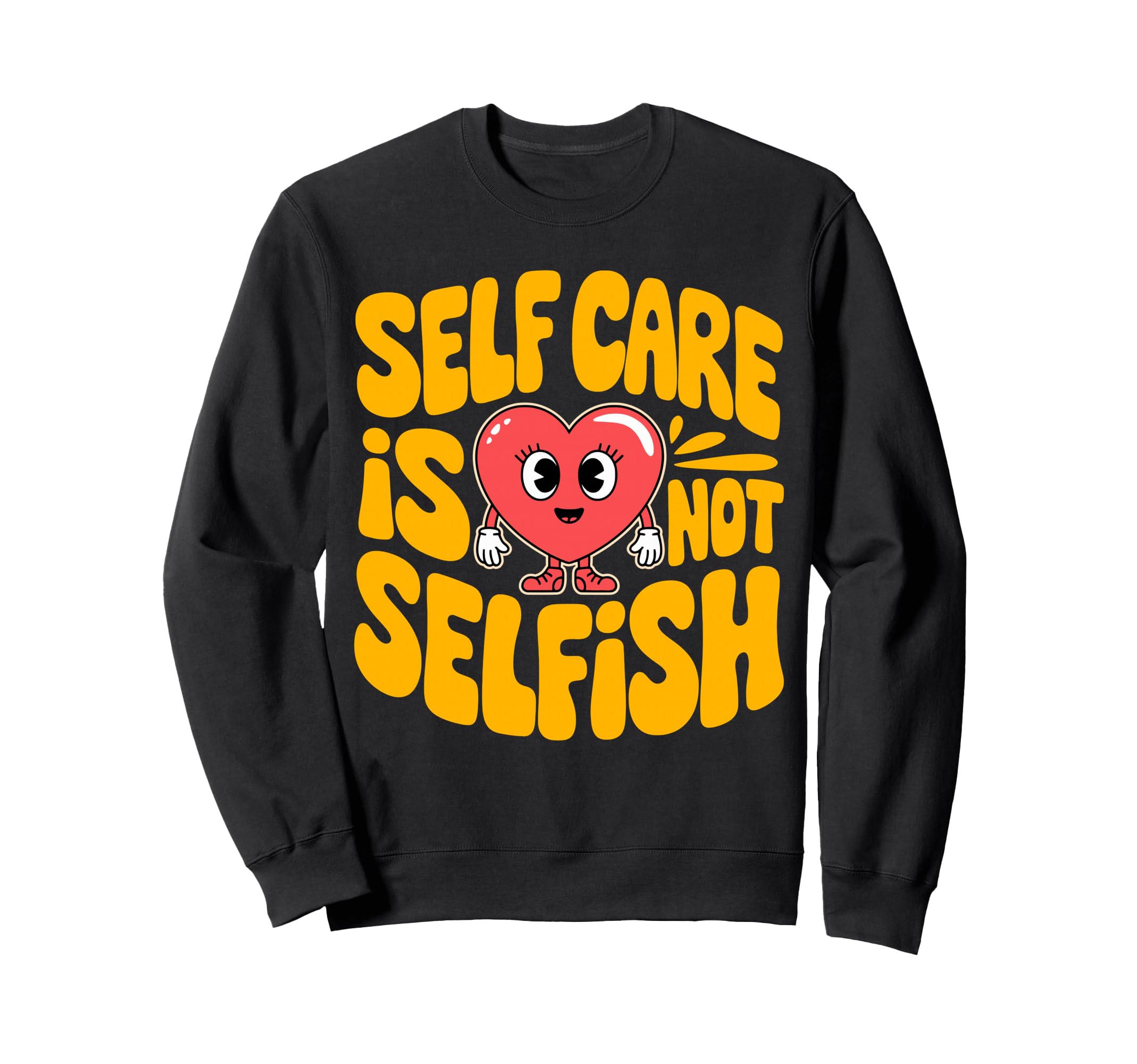 Self Care Is Not Selfish Mental Health Sweatshirt - Graphic Print Unisex - T-Shirt, Sweatshirt, Hoodie