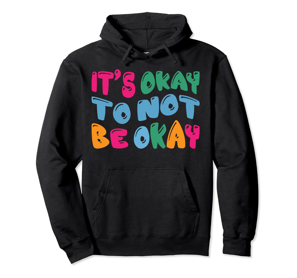 Mental Health Awareness Its Okay To Not Hoodie - Novelty Apparel Men Women - T-Shirt, Sweatshirt, Hoodie