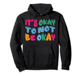 Mental Health Awareness Its Okay To Not Hoodie - Novelty Apparel Men Women - T-Shirt, Sweatshirt, Hoodie
