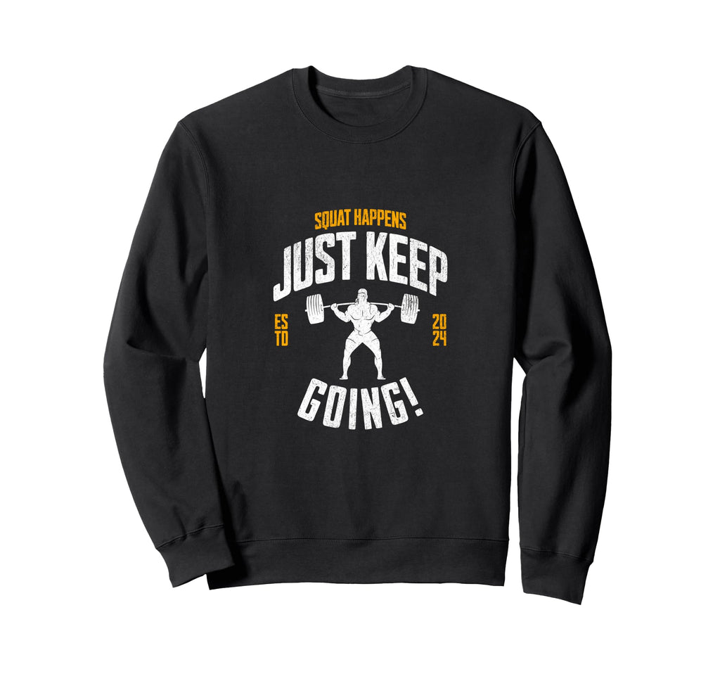 Funny Squat Happens Just Keep Going Sweatshirt - Unique Graphic for Adults - T-Shirt, Sweatshirt, Hoodie