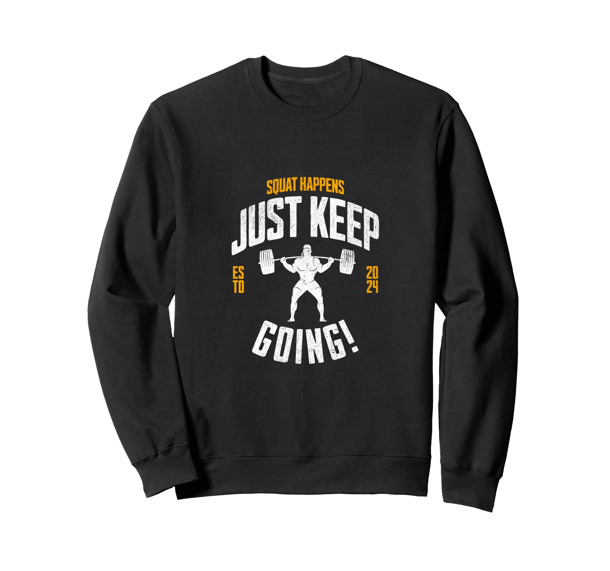 Funny Squat Happens Just Keep Going Sweatshirt - Unique Graphic for Adults - T-Shirt, Sweatshirt, Hoodie