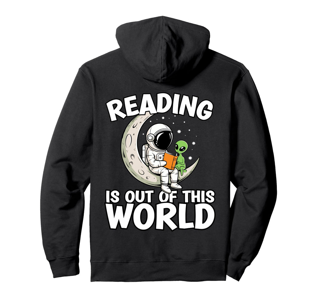 Reading Is Out This World Space Funny Hoodie - Fun Novelty Design Unisex - T-Shirt, Sweatshirt, Hoodie