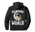Reading Is Out This World Space Funny Hoodie - Fun Novelty Design Unisex - T-Shirt, Sweatshirt, Hoodie