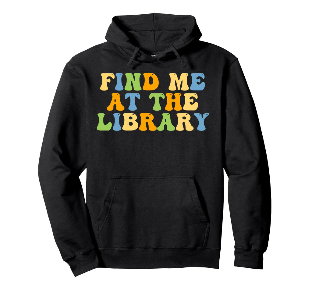 Find Me Library Books Lover Groovy Hoodie - Trendy Graphic for Adults - T-Shirt, Sweatshirt, Hoodie