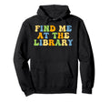 Find Me Library Books Lover Groovy Hoodie - Trendy Graphic for Adults - T-Shirt, Sweatshirt, Hoodie