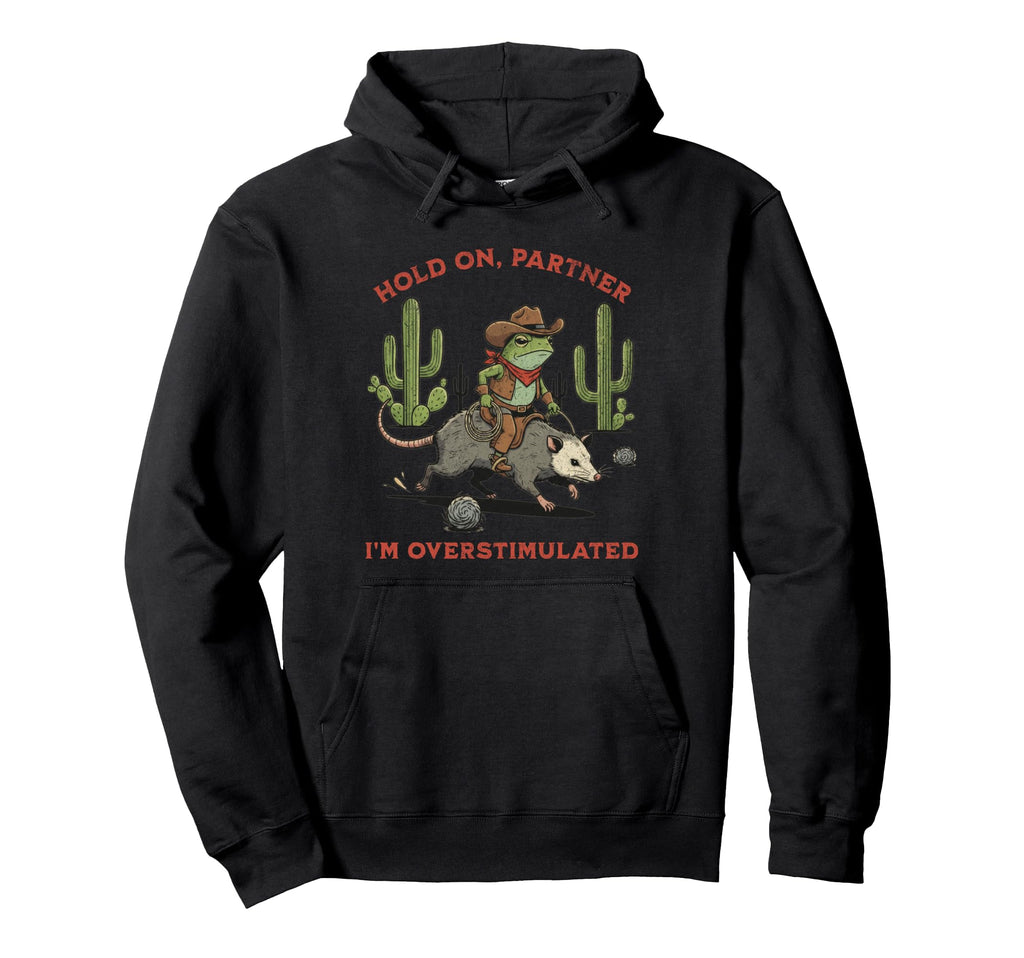 Hold Partner Im Overstimulated Hoodie - Fun Novelty Design Unisex - T-Shirt, Sweatshirt, Hoodie