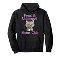 Feral Unhinged Moms Club Cat Mom Moms Club Hoodie - Graphic Print Unisex - T-Shirt, Sweatshirt, Hoodie