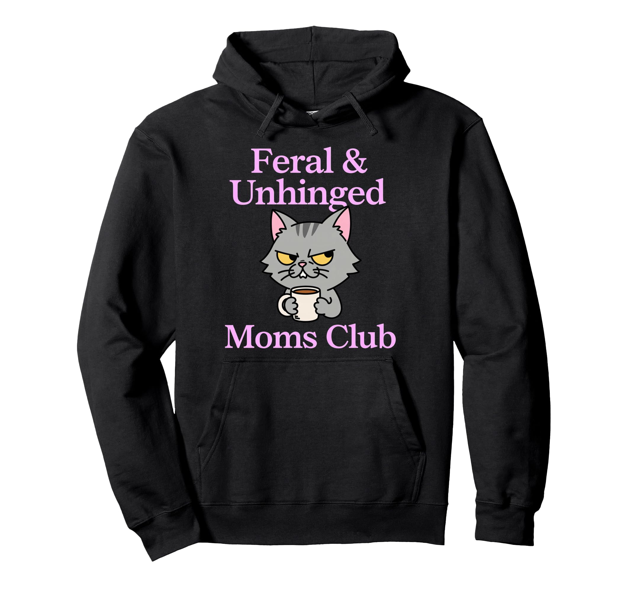 Feral Unhinged Moms Club Cat Mom Moms Club Hoodie - Graphic Print Unisex - T-Shirt, Sweatshirt, Hoodie